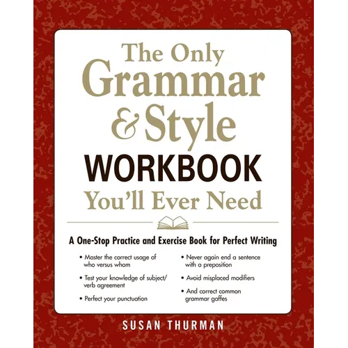 The Only Grammar & Style Workbook You'll Ever Need: A One-Stop Practice and Exercise Book for Perfect Writing
