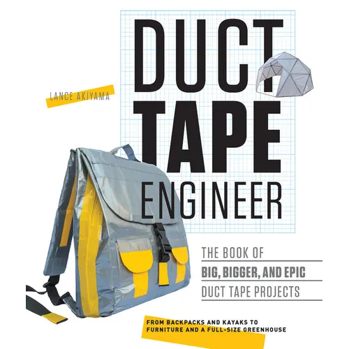 Duct Tape Engineer: The Book of Big, Bigger, and Epic Duct Tape Projects