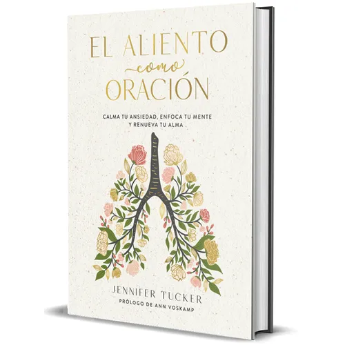 El Aliento Como Oración: Calma Tu Ansiedad, Enfoca Tu Mente Y Renueva Tu Alma / Breath as Prayer: Calm Your Anxiety