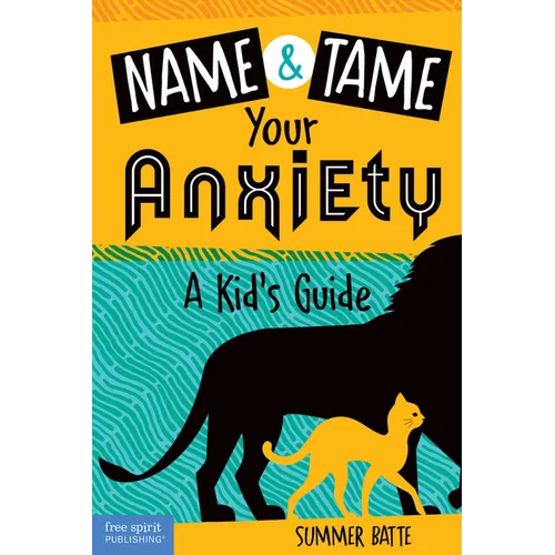 Name and Tame Your Anxiety: A Kid's Guide