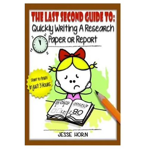 The Last Second Guide to: Quickly Writing a Research Paper or Report: Deadline beating strategies for getting a paper written at the last minute
