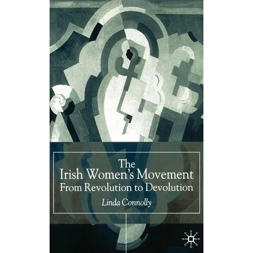 The Irish Women's Movement: From Revolution to Devolution - Hardcover