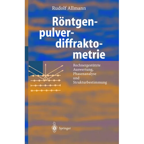 Röntgen-Pulverdiffraktometrie: Rechnergestützte Auswertung, Phasenanalyse Und Strukturbestimmung