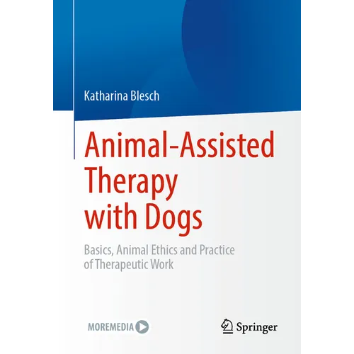 Animal-Assisted Therapy with Dogs: Basics, Animal Ethics and Practice of Therapeutic Work