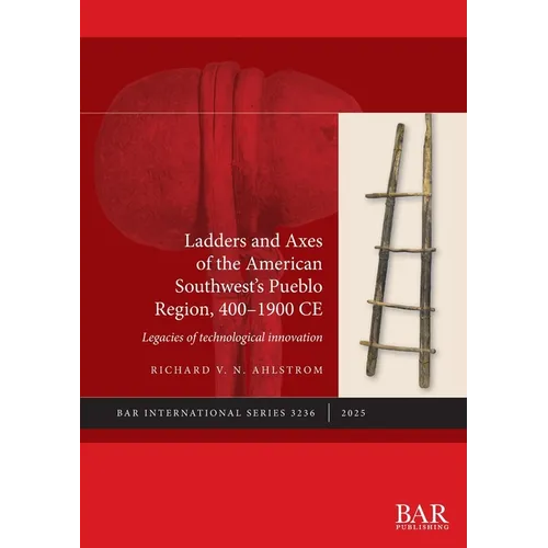 Ladders and Axes of the American Southwest's Pueblo Region, 400-1900 CE: Legacies of technological innovation