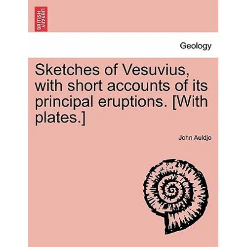 Sketches of Vesuvius, with Short Accounts of Its Principal Eruptions. [With Plates.] - Paperback