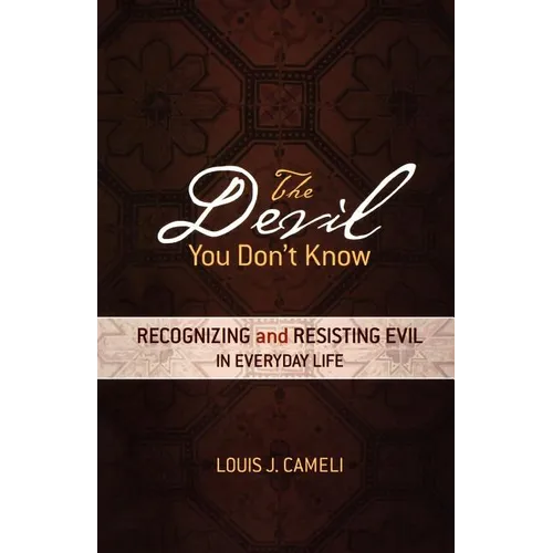 The Devil You Don't Know: Recognizing and Resisting Evil in Everyday Life