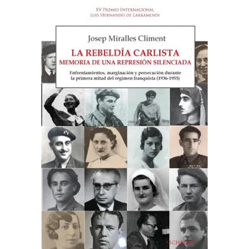 La rebeldía carlista. Memoria de una represión silenciada: Enfrentamientos, marginación y persecución durante la primera mitad del régimen franquista