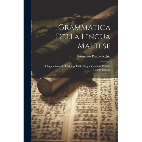 Grammatica Della Lingua Maltese: Spiegata Secondo I Principj Delle Lingue Orientali E Della Lingua Italiana