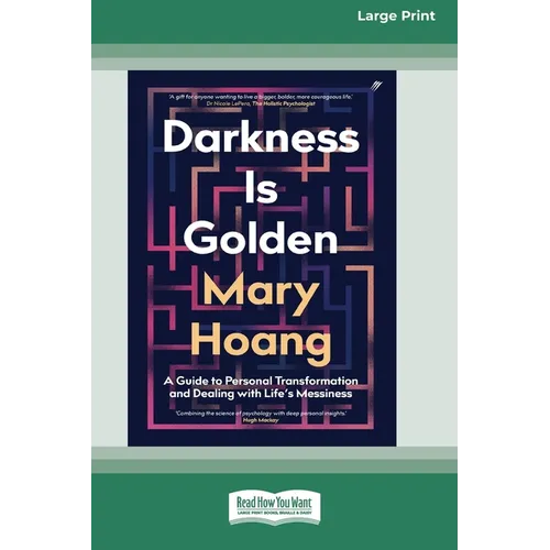 Darkness is Golden: A Guide to Personal Transformation and Dealing with Life's Messiness [16pt Large Print Edition] - Paperback