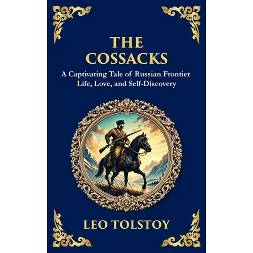 The Cossacks: A Tale of Honor, Love, and the Call of the Wild (Deluxe Hardbound Edition)