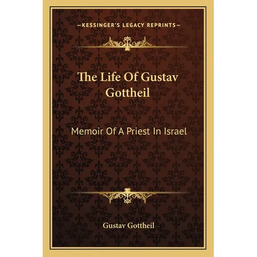 The Life Of Gustav Gottheil: Memoir Of A Priest In Israel