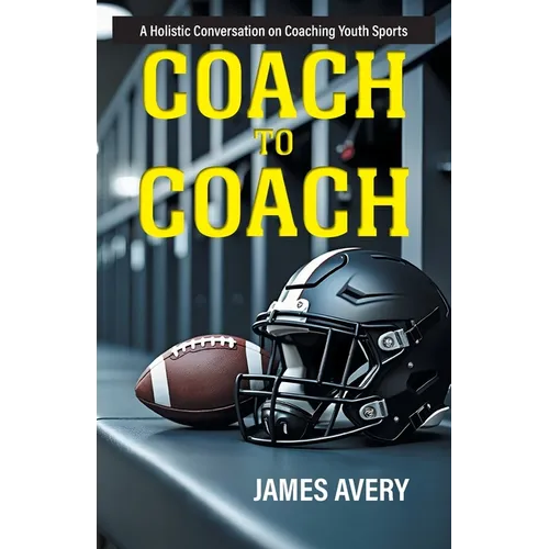 Coach to Coach: A Holistic Conversation on Coaching Youth Sports
