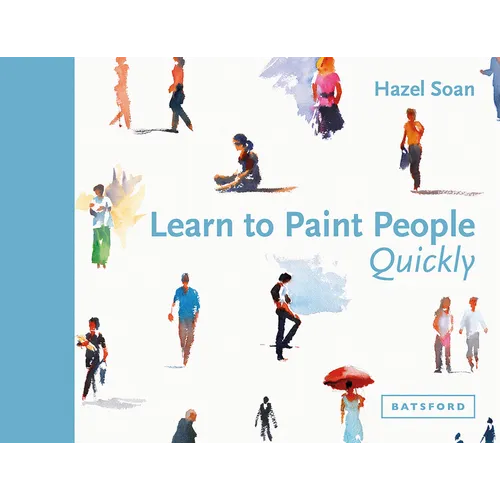 Learn to Paint People Quickly: A Practical, Step-By-Step Guide to Learning to Paint People in Watercolour and Oils
