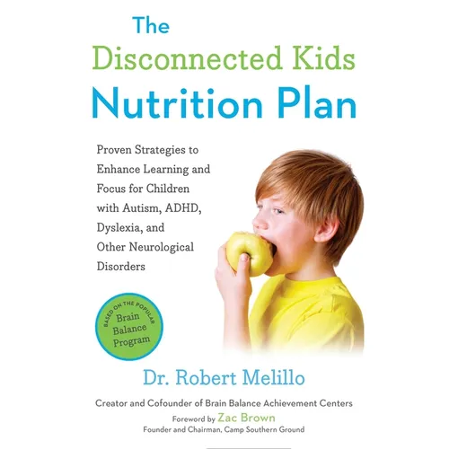 The Disconnected Kids Nutrition Plan: Proven Strategies to Enhance Learning and Focus for Children with Autism, Adhd, Dyslexia, and Other Neurological