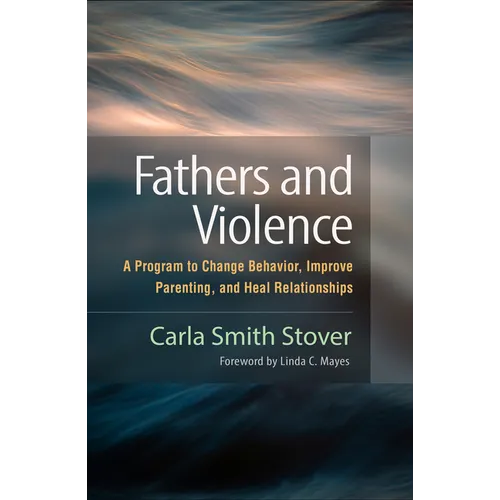 Fathers and Violence: A Program to Change Behavior, Improve Parenting, and Heal Relationships