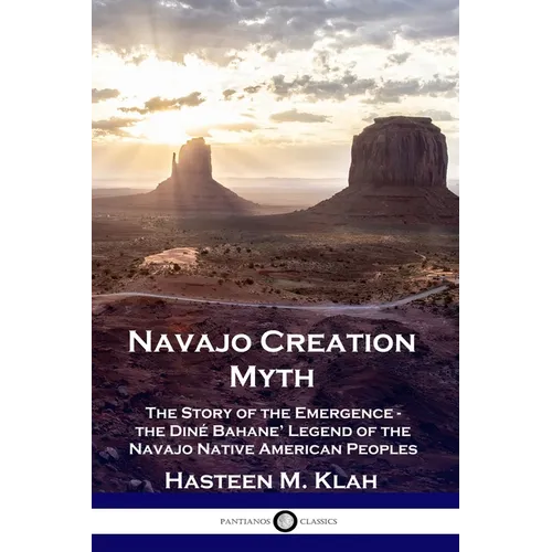 Navajo Creation Myth: The Story of the Emergence - the Diné Bahane' Legend of the Navajo Native American Peoples
