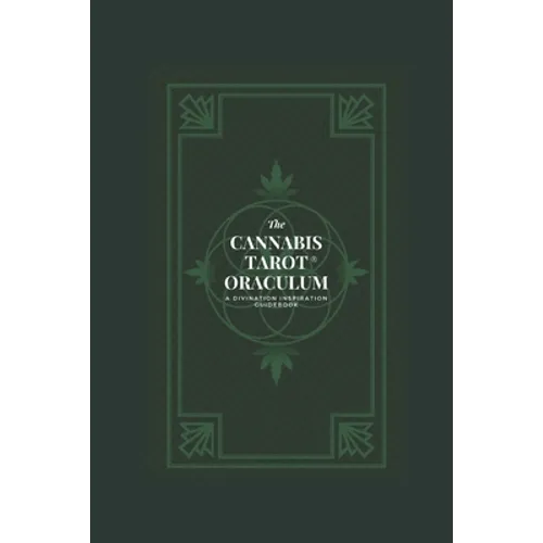 The Cannabis Tarot(TM) Oraculum: A Divination Inspiration Guidebook