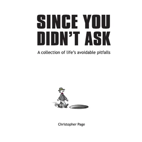 Since You Didn't Ask: A Collection of Life's Avoidable Pitfalls