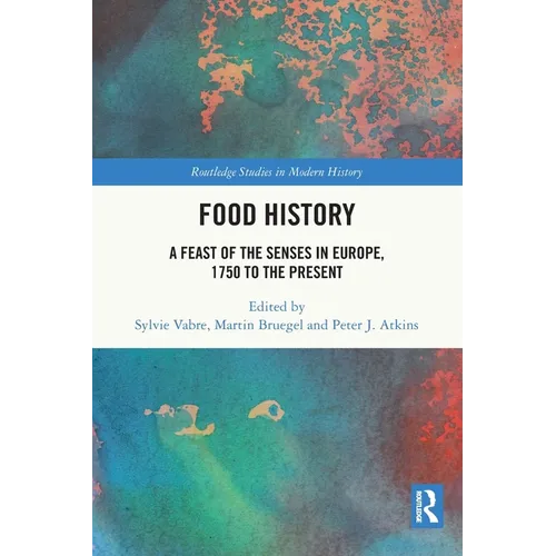Food History: A Feast of the Senses in Europe, 1750 to the Present