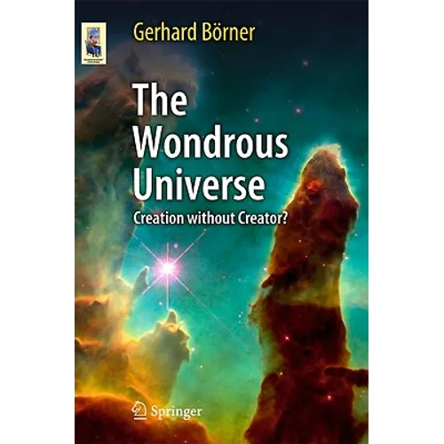The Wondrous Universe: Creation Without Creator?