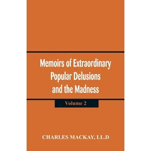 Memoirs of Extraordinary Popular Delusions and the Madness of Crowd: (Volume 2)