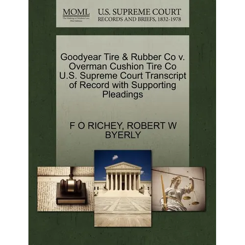 Goodyear Tire & Rubber Co V. Overman Cushion Tire Co U.S. Supreme Court Transcript of Record with Supporting Pleadings