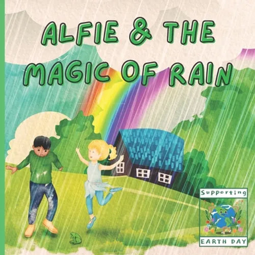 Alfie and The Magic of Rain: Educational and Fun Children's Story Book Featuring a Loveable Fairy Fully Illustrated and Perfect for 3-8 Year Old Ki