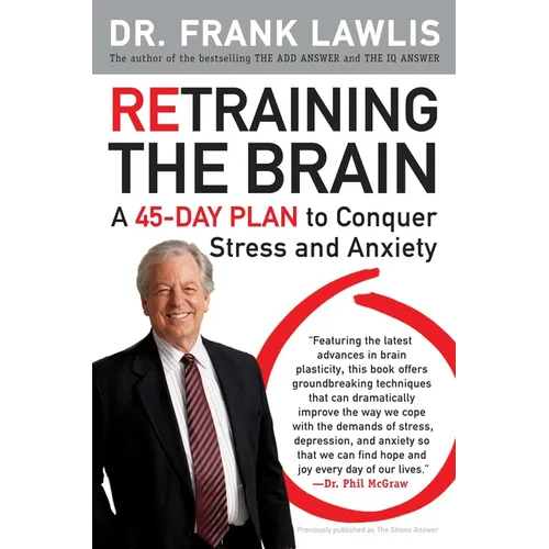 Retraining the Brain: A 45-Day Plan to Conquer Stress and Anxiety