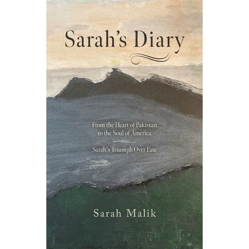 Sarah's Diary: From the Heart of Pakistan to the Soul of America - Sarah's Triumph Over Fate