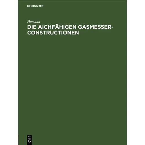 Die Aichfähigen Gasmesser-Constructionen