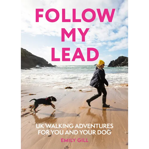 Follow My Lead: UK Walking Adventures for You and Your Dog
