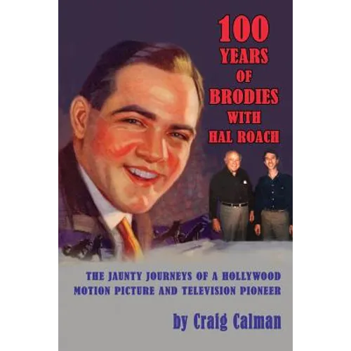 100 Years of Brodies with Hal Roach: The Jaunty Journeys of a Hollywood Motion Picture and Television Pioneer
