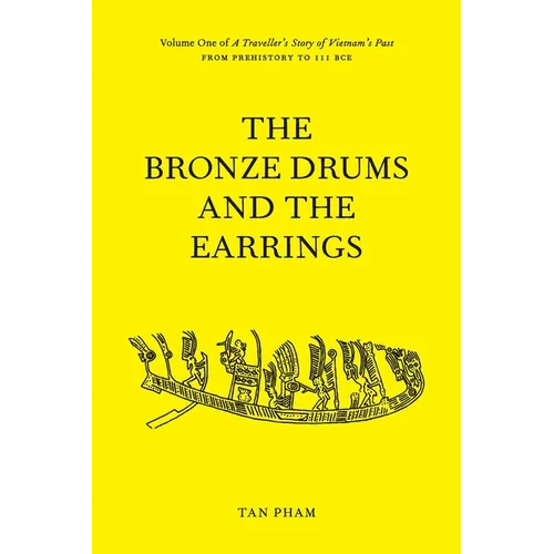 The Bronze Drums and the Earrings: Volume One of A Traveller's Story of Vietnam's Past