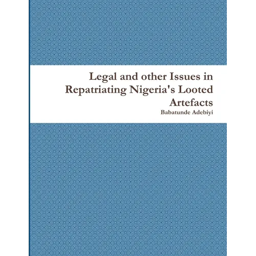 Legal and other Issues in Repatriating Nigeria's Looted Artefacts