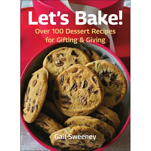 Let's Bake: Over 100 Dessert Recipes for Gifting & Giving