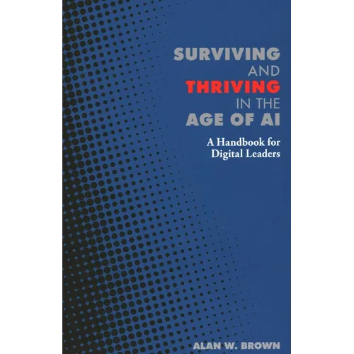 Surviving and Thriving in the Age of AI: A Handbook for Digital Leaders