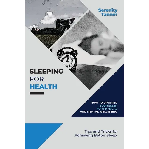 Sleeping for Health-How to Optimize Your Sleep for Physical and Mental Well-being: Tips and Tricks for Achieving Better Sleep