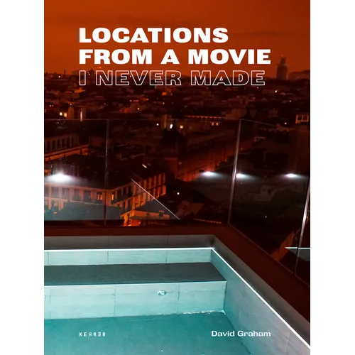 Locations from a Movie I Never Made - Hardcover