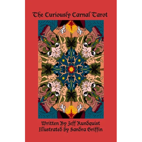 The Curiously Carnal Tarot: A Sex-Positive Tarot for Adults