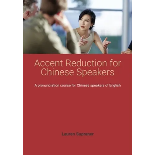 Accent Reduction for Chinese Speakers: A pronunciation course for Chinese speakers of English