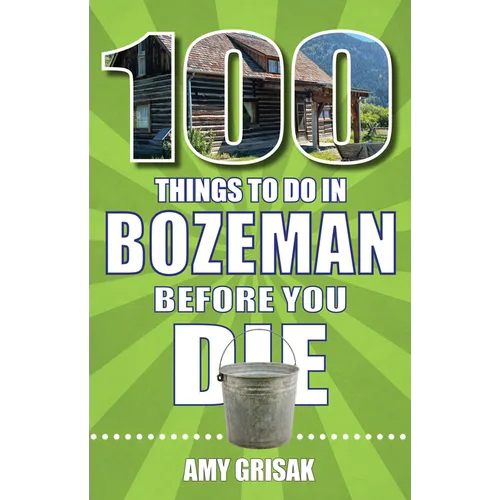 100 Things to Do in Bozeman Before You Die