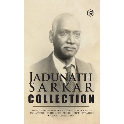 Jadunath Sarkar Collection (5 Books) - (Deluxe Hardbound Edition): Shivaji and His Times, Military History of India, India Through the Ages, Mughal Ad