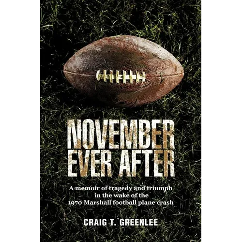 November Ever After: A Memoir of Tragedy and Triumph in the Wake of the 1970 Marshall Football Plane Crash
