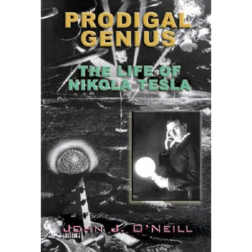 Prodigal Genius: The Life of Nikola Tesla
