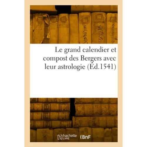 Le grand calendier et compost des Bergers avec leur astrologie