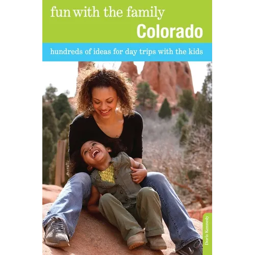 Fun with the Family Colorado: Hundreds Of Ideas For Day Trips With The Kids