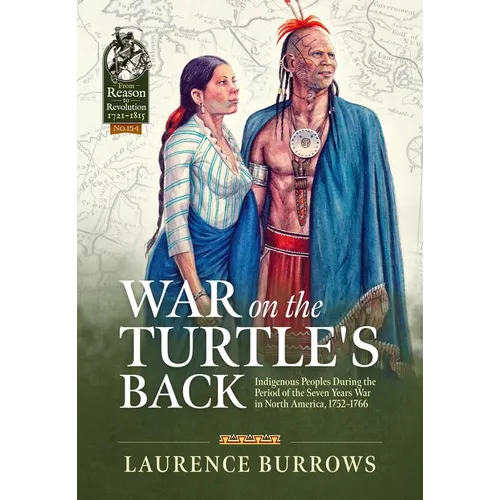 War on the Turtle's Back: Indigenous Peoples During the Period of the Seven Years War in North America, 1752-1766