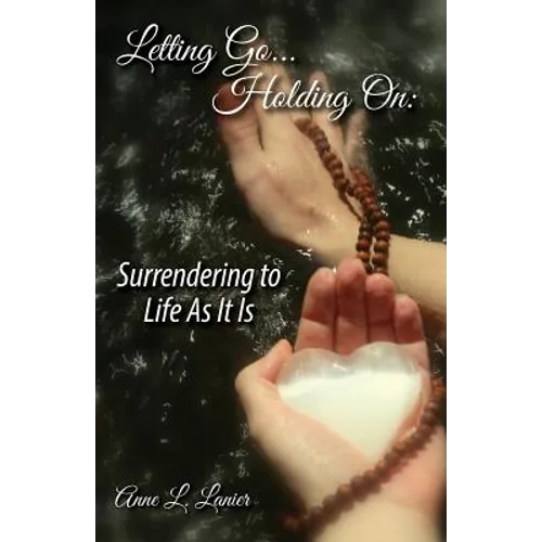 Letting Go...Holding On: Surrendering to Life As It Is