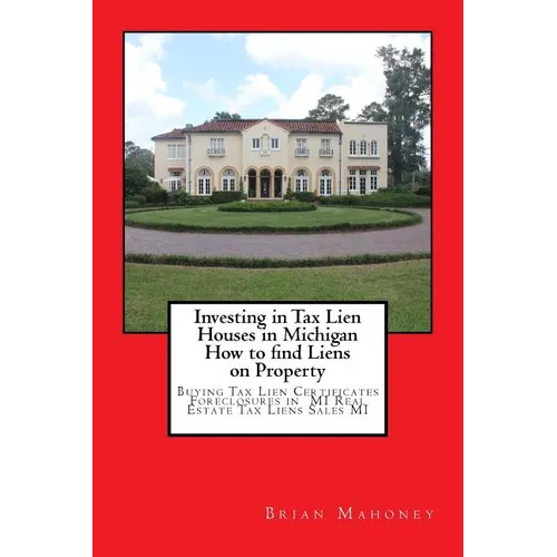 Investing in Tax Lien Houses in Michigan How to find Liens on Property: Buying Tax Lien Certificates Foreclosures in MI Real Estate Tax Liens Sales MI